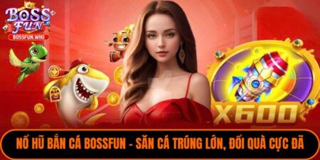 Nổ Hũ Bắn Cá Bossfun